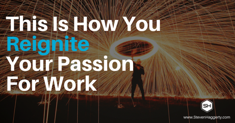 This Is How You Reignite Your Passion For Work